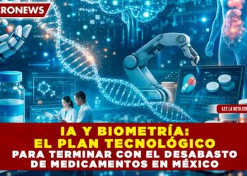 IA Y BIOMETRÍA: EL PLAN TECNOLÓGICO PARA TERMINAR CON EL DESABASTO DE MEDICAMENTOS EN MÉXICO