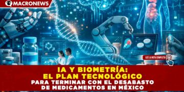 IA Y BIOMETRÍA: EL PLAN TECNOLÓGICO PARA TERMINAR CON EL DESABASTO DE MEDICAMENTOS EN MÉXICO