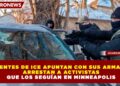 AGENTES DE ICE SACAN ARMAS Y ARRESTAN A ACTIVISTAS QUE LOS SEGUÍAN EN MINNEAPOLIS, REPORTAN AP Y MEDIOS