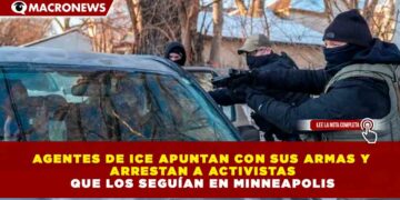 AGENTES DE ICE SACAN ARMAS Y ARRESTAN A ACTIVISTAS QUE LOS SEGUÍAN EN MINNEAPOLIS, REPORTAN AP Y MEDIOS