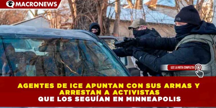 AGENTES DE ICE SACAN ARMAS Y ARRESTAN A ACTIVISTAS QUE LOS SEGUÍAN EN MINNEAPOLIS, REPORTAN AP Y MEDIOS