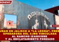 CAPTURAN EN JALISCO A “LA LEONA”, PRESUNTA OPERADORA DEL CJNG VINCULADA AL RANCHO IZAGUIRRE Y AL RECLUTAMIENTO FORZADO