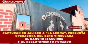 CAPTURAN EN JALISCO A “LA LEONA”, PRESUNTA OPERADORA DEL CJNG VINCULADA AL RANCHO IZAGUIRRE Y AL RECLUTAMIENTO FORZADO