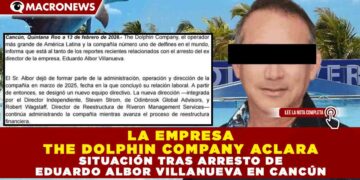 LA EMPRESA THE DOLPHIN COMPANY ACLARA SITUACIÓN TRAS ARRESTO DE EDUARDO ALBOR VILLANUEVA EN CANCÚN