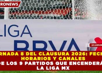JORNADA 8 DEL CLAUSURA 2026: FECHAS, HORARIOS Y CANALES DE LOS 9 PARTIDOS QUE ENCENDERÁN LA LIGA MX