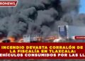 INCENDIO DEVASTA CORRALÓN DE LA FISCALÍA EN TLAXCALA: 184 VEHÍCULOS CONSUMIDOS POR LAS LLAMAS
