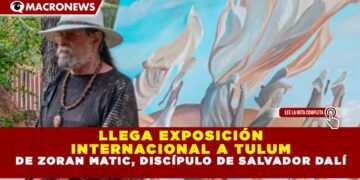 LLEGA EXPOSICIÓN INTERNACIONAL A TULUM DE ZORAN MATIC, DISCÍPULO DE SALVADOR DALÍ