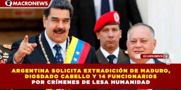 ARGENTINA SOLICITA EXTRADICIÓN DE MADURO, DIOSDADO CABELLO Y 14 FUNCIONARIOS POR CRÍMENES DE LESA HUMANIDAD