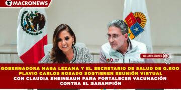 GOBERNADORA MARA LEZAMA Y EL SECRETARIO DE SALUD DE Q.ROO FLAVIO CARLOS ROSADO SOSTIENEN REUNIÓN VIRTUAL CON CLAUDIA SHEINBAUM PARA FORTALECER VACUNACIÓN CONTRA EL SARAMPIÓN