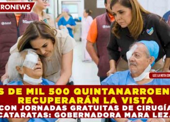 MÁS DE MIL 500 QUINTANARROENSES RECUPERARÁN LA VISTA CON JORNADAS GRATUITAS DE CIRUGÍA POR CATARATAS: GOBERNADORA MARA LEZAMA