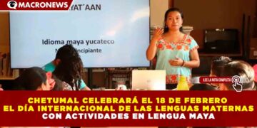 CHETUMAL CELEBRARÁ EL 18 DE FEBRERO EL DÍA INTERNACIONAL DE LAS LENGUAS MATERNAS CON ACTIVIDADES EN LENGUA MAYA