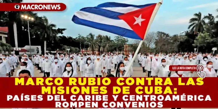 MARCO RUBIO CONTRA LAS MISIONES DE CUBA: PAÍSES DEL CARIBE Y CENTROAMÉRICA ROMPEN CONVENIOS