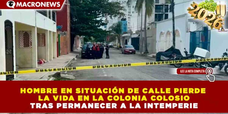 HOMBRE EN SITUACIÓN DE CALLE PIERDE LA VIDA EN LA COLONIA COLOSIO TRAS PERMANECER A LA INTEMPERIE