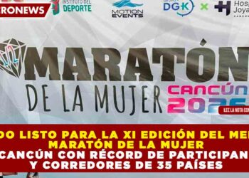 TODO LISTO PARA LA XI EDICIÓN DEL MEDIO MARATÓN DE LA MUJER EN CANCÚN CON RÉCORD DE PARTICIPANTES Y CORREDORES DE 35 PAÍSES