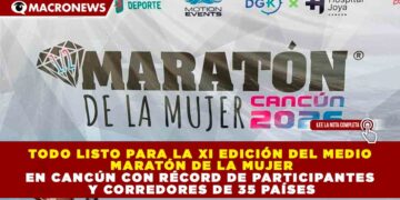 TODO LISTO PARA LA XI EDICIÓN DEL MEDIO MARATÓN DE LA MUJER EN CANCÚN CON RÉCORD DE PARTICIPANTES Y CORREDORES DE 35 PAÍSES