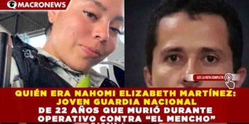 QUIÉN ERA NAHOMI ELIZABETH MARTÍNEZ: JOVEN GUARDIA NACIONAL DE 22 AÑOS QUE MURIÓ DURANTE OPERATIVO CONTRA “EL MENCHO”