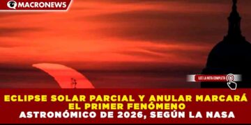 ECLIPSE SOLAR PARCIAL Y ANULAR MARCARÁ EL PRIMER FENÓMENO ASTRONÓMICO DE 2026, SEGÚN LA NASA