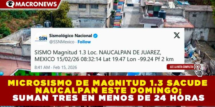 MICROSISMO DE MAGNITUD 1.3 SACUDE NAUCALPAN ESTE DOMINGO; SUMAN TRES EN MENOS DE 24 HORAS