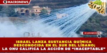 ISRAEL LANZA SUSTANCIA QUÍMICA DESCONOCIDA EN EL SUR DEL LÍBANO; LA ONU CALIFICA LA ACCIÓN DE “INACEPTABLE”