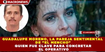 GUADALUPE MORENO, LA PAREJA SENTIMENTAL DE «EL MENCHO» QUE FUE CLAVE PARA CONCRETAR EL OPERATIVO
