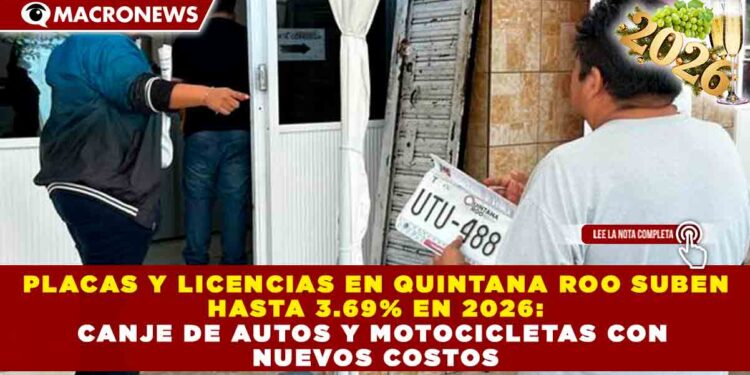PLACAS Y LICENCIAS EN QUINTANA ROO SUBEN HASTA 3.69% EN 2026: CANJE DE AUTOS Y MOTOCICLETAS CON NUEVOS COSTOS
