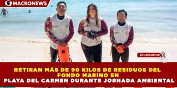 RETIRAN MÁS DE 90 KILOS DE RESIDUOS DEL FONDO MARINO EN PLAYA DEL CARMEN DURANTE JORNADA AMBIENTAL