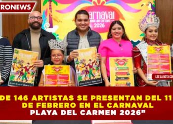 “MÁS DE 146 ARTISTAS SE PRESENTAN DEL 11 AL 17 DE FEBRERO EN EL CARNAVAL PLAYA DEL CARMEN 2026”