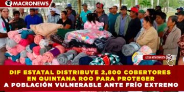 DIF ESTATAL DISTRIBUYE 2,800 COBERTORES EN QUINTANA ROO PARA PROTEGER A POBLACIÓN VULNERABLE ANTE FRÍO EXTREMO