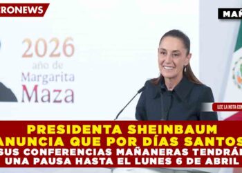 PRESIDENTA SHEINBAUM ANUNCIA QUE POR DÍAS SANTOS, SUS CONFERENCIAS MAÑANERAS TENDRÁN UNA PAUSA HASTA EL LUNES 6 DE ABRIL