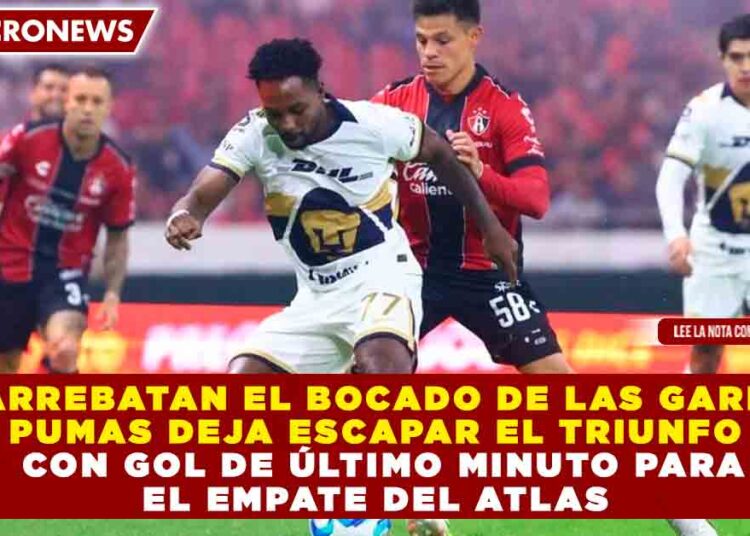¡LE ARREBATAN EL BOCADO DE LAS GARRAS! PUMAS DEJA ESCAPAR EL TRIUNFO CON GOL DE ÚLTIMO MINUTO PARA EL EMPATE DEL ATLAS