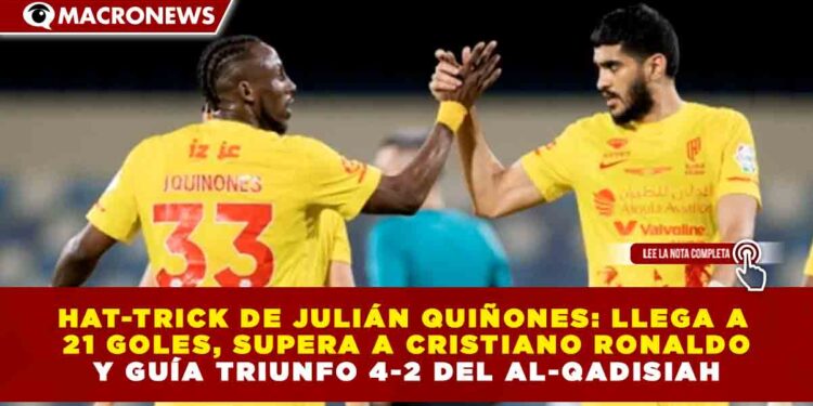 HAT-TRICK DE JULIÁN QUIÑONES: LLEGA A 21 GOLES, SUPERA A CRISTIANO RONALDO Y GUÍA TRIUNFO 4-2 DEL AL-QADISIAH