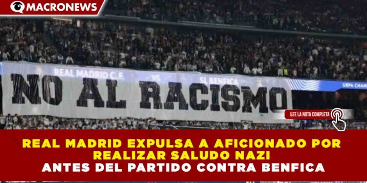 REAL MADRID EXPULSA A AFICIONADO POR REALIZAR SALUDO NAZI ANTES DEL PARTIDO CONTRA BENFICA