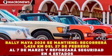 RALLY MAYA 2026 SE MANTIENE: RECORRERÁ 1,426 KM DEL 27 DE FEBRERO AL 7 DE MARZO Y REFORZARÁ SEGURIDAD EN 4 ESTADOS