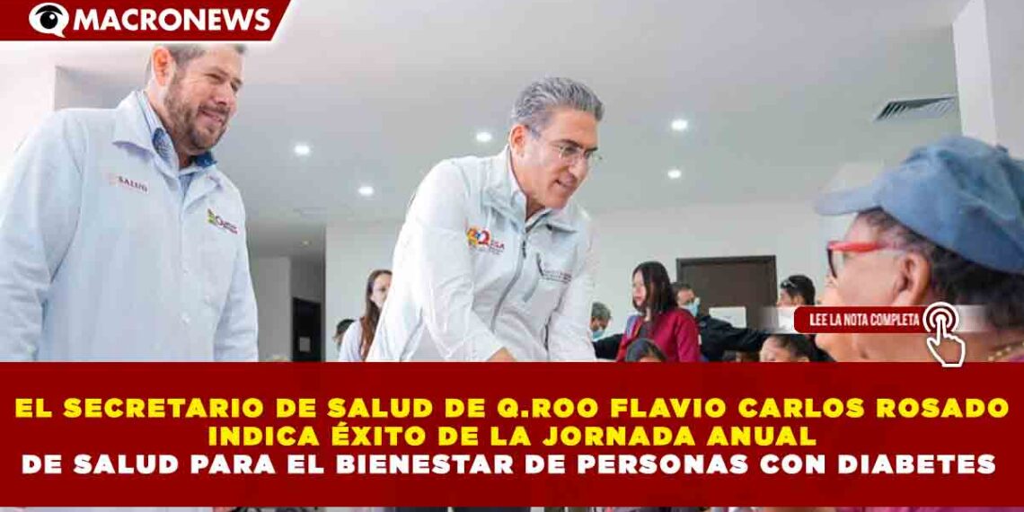 EL SECRETARIO DE SALUD DE Q.ROO FLAVIO CARLOS ROSADO INDICA ÉXITO DE LA JORNADA ANUAL DE SALUD PARA EL BIENESTAR DE PERSONAS CON DIABETES