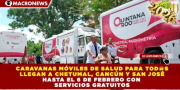 CARAVANAS MÓVILES DE SALUD PARA TOD@S LLEGAN A CHETUMAL, CANCÚN Y SAN JOSÉ SEGUNDO HASTA EL 6 DE FEBRERO CON SERVICIOS GRATUITOS