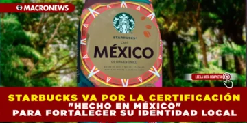 STARBUCKS VA POR LA CERTIFICACIÓN «HECHO EN MÉXICO» PARA FORTALECER SU IDENTIDAD LOCAL