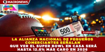 LA ALIANZA NACIONAL DE PEQUEÑOS COMERCIANTES SEÑALAN QUE VER EL SUPER BOWL EN CASA SERÁ HASTA 12.8% MÁS CARO EN 2026