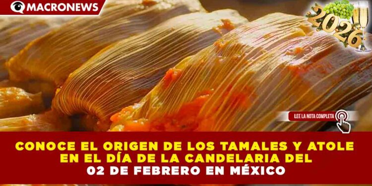CONOCE EL ORIGEN DE LOS TAMALES Y ATOLE EN EL DÍA DE LA CANDELARIA EN MÉXICO
