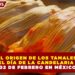 CONOCE EL ORIGEN DE LOS TAMALES Y ATOLE EN EL DÍA DE LA CANDELARIA EN MÉXICO