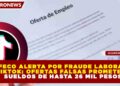 PROFECO ALERTA POR FRAUDE LABORAL EN TIKTOK: OFERTAS FALSAS PROMETEN SUELDOS DE HASTA 26 MIL PESOS