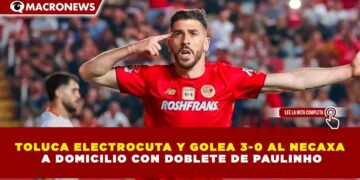 TOLUCA ELECTROCUTA Y GOLEA 3-0 AL NECAXA A DOMICILIO CON DOBLETE DE PAULINHO