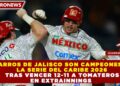 CHARROS DE JALISCO SON CAMPEONES DE LA SERIE DEL CARIBE 2026 TRAS VENCER 12-11 A TOMATEROS EN EXTRAINNINGS