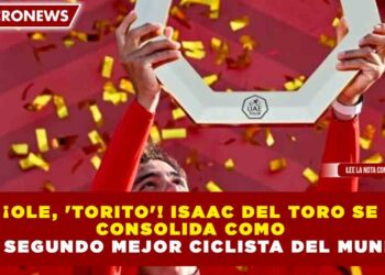 ¡OLE, ‘TORITO’! ISAAC DEL TORO SE CONSOLIDA COMO EL SEGUNDO MEJOR CICLISTA DEL MUNDO