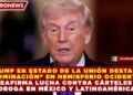 TRUMP EN ESTADO DE LA UNIÓN DESTACA “DOMINACIÓN” EN HEMISFERIO OCIDENTAL Y REAFIRMA LUCHA CONTRA CÁRTELES DE DROGA EN MÉXICO Y LATINOAMÉRICA