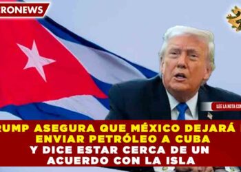 TRUMP ASEGURA QUE MÉXICO DEJARÁ DE ENVIAR PETRÓLEO A CUBA Y DICE ESTAR CERCA DE UN ACUERDO CON LA ISLA