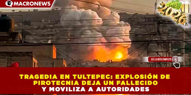TRAGEDIA EN TULTEPEC: EXPLOSIÓN DE PIROTECNIA DEJA UN FALLECIDO Y MOVILIZA A AUTORIDADES