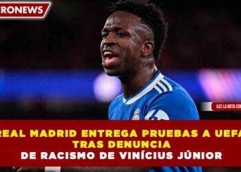 REAL MADRID ENTREGA PRUEBAS A UEFA TRAS DENUNCIA DE RACISMO DE VINÍCIUS JÚNIOR