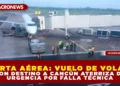 ALERTA AÉREA: VUELO DE VOLARIS CON DESTINO A CANCÚN ATERRIZA DE URGENCIA POR FALLA TÉCNICA