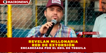 REVELAN MILLONARIA RED DE EXTORSIÓN ENCABEZADA POR EL EDIL DE TEQUILA
