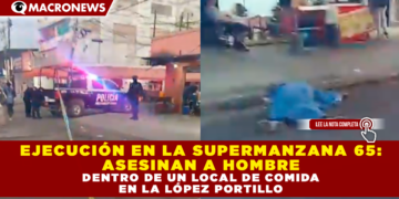 EJECUCIÓN EN LA SUPERMANZANA 65: ASESINAN A HOMBRE DENTRO DE UN LOCAL DE COMIDA EN LA LÓPEZ PORTILLO
